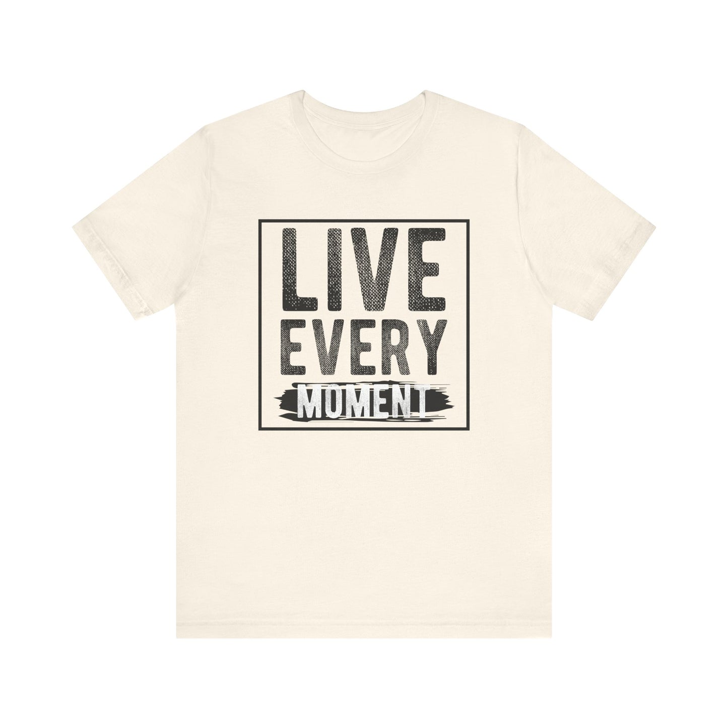 Live Every Moment T-shirt, Inspiration Tshirt, Enjoy Life Shirt, Unisex Shirt, Crewneck Shirt, Short Sleeve Tee, Gift for Him, Gift for Her