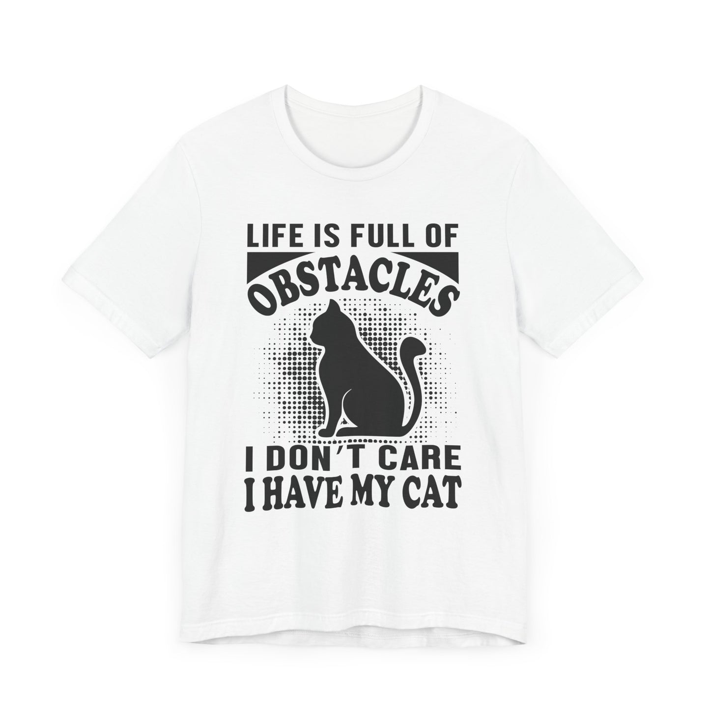 Life Is Full Of Obstacles T-shirt, Cat Lover Tshirt, Pet Shirt, Unisex Shirt, Crewneck Shirt, Short Sleeve Tee, Gift for Him, Gift for Her