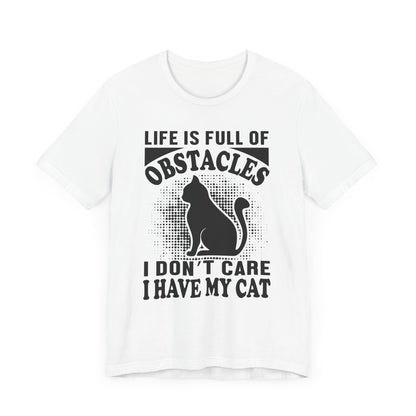 Life Is Full Of Obstacles T-shirt, Cat Lover Tshirt, Pet Shirt, Unisex Shirt, Crewneck Shirt, Short Sleeve Tee, Gift for Him, Gift for Her