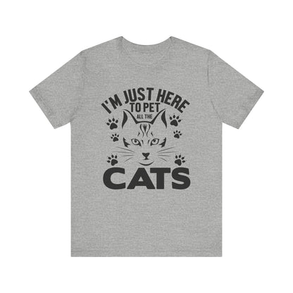 I'm Just Here To Pet All The Cats T-shirt, Cat Tshirt, Pet Shirt, Unisex Shirt, Crewneck Shirt, Short Sleeve Tee, Gift for Him, Gift for Her