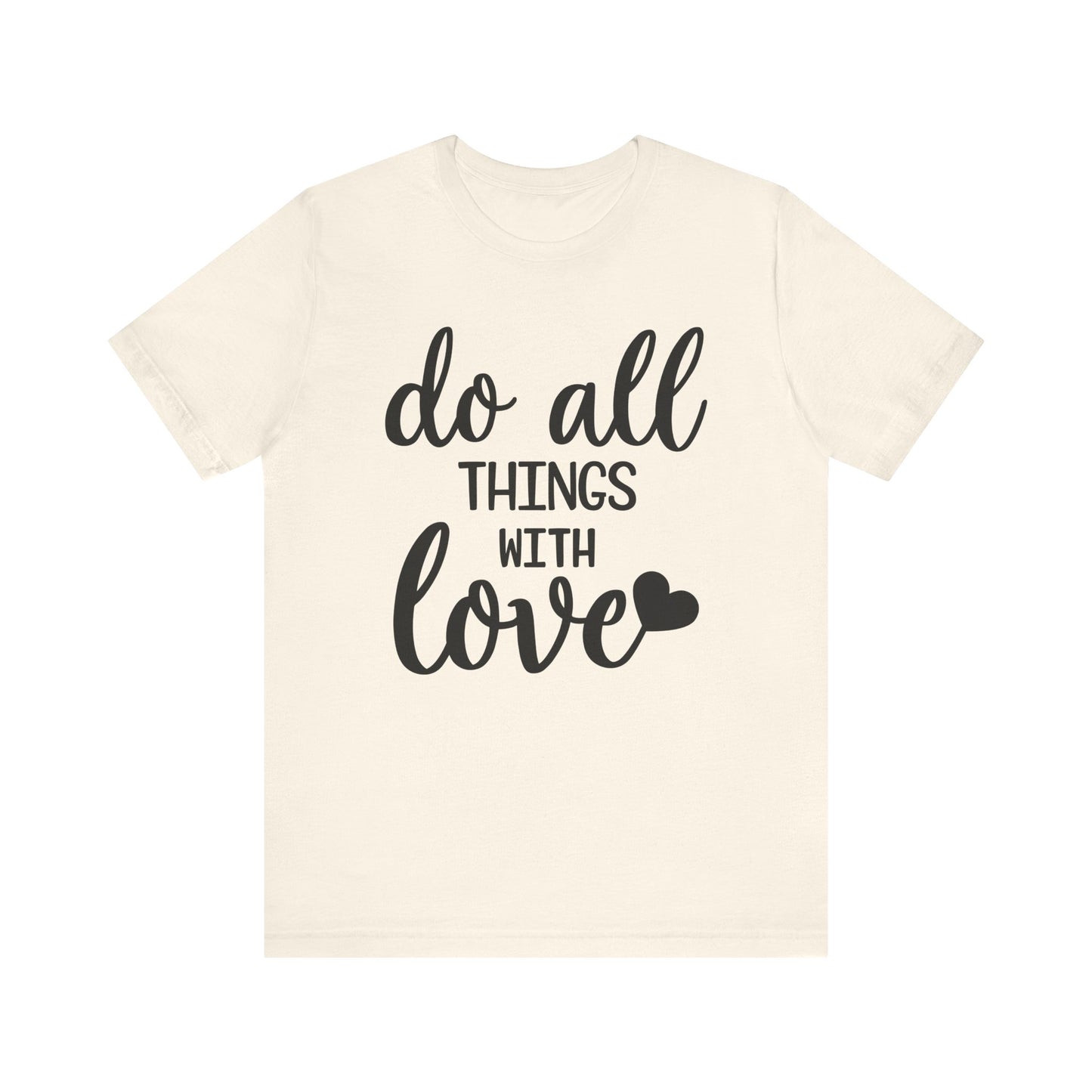 Do All Things With Love T-shirt, Love Tshirt, Positive Shirt, Unisex Shirt, Crewneck Shirt, Short Sleeve Tee, Gift for Him, Gift for Her