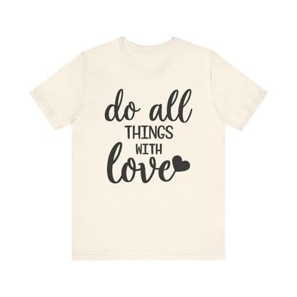 Do All Things With Love T-shirt, Love Tshirt, Positive Shirt, Unisex Shirt, Crewneck Shirt, Short Sleeve Tee, Gift for Him, Gift for Her