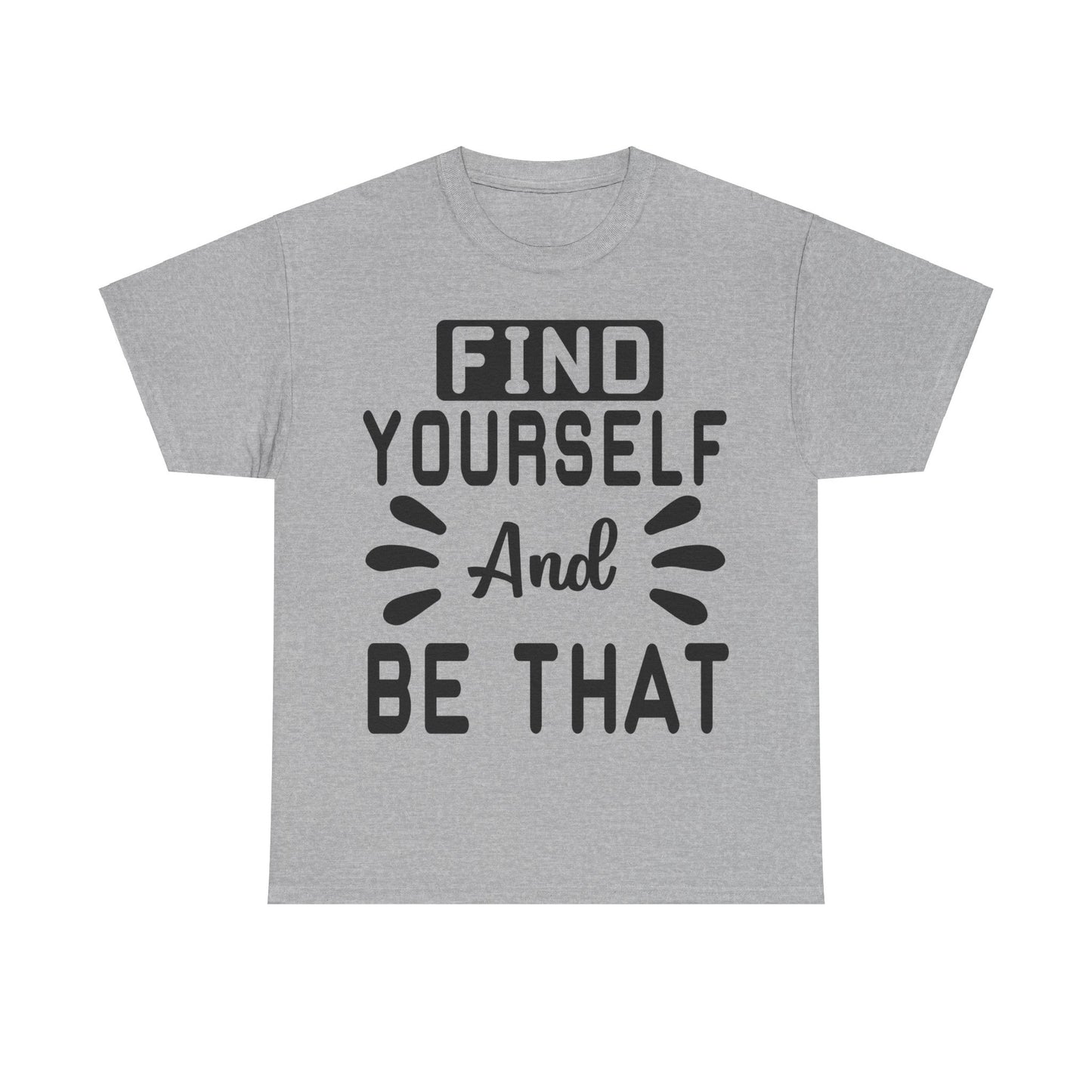 Find Yourself and Be That T-Shirt | Inspirational Tee | Positive Affirmation Shirt