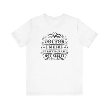 Doctor I'm Here T-shirt, Doctor Tshirt, Funny Saying Shirt, Unisex Shirt, Crewneck Shirt, Short Sleeve Tee, Gift for Him, Gift for Her