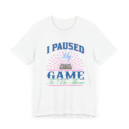 I Paused My Game T-shirt, Gaming Tshirt, Game Lover Shirt, Unisex Shirt, Crewneck Shirt, Short Sleeve Tee, Gift for Him, Gift for Her