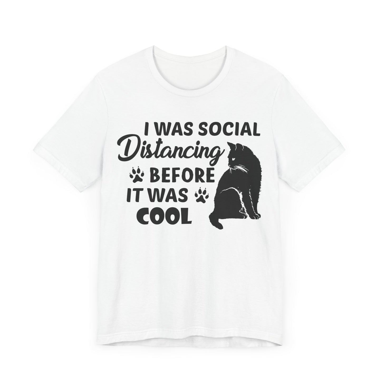 I Was Social Distancing Before It Was Cool T-shirt, Cat Tshirt, Unisex Shirt, Crewneck Shirt, Short Sleeve Tee, Gift for Him, Gift for Her