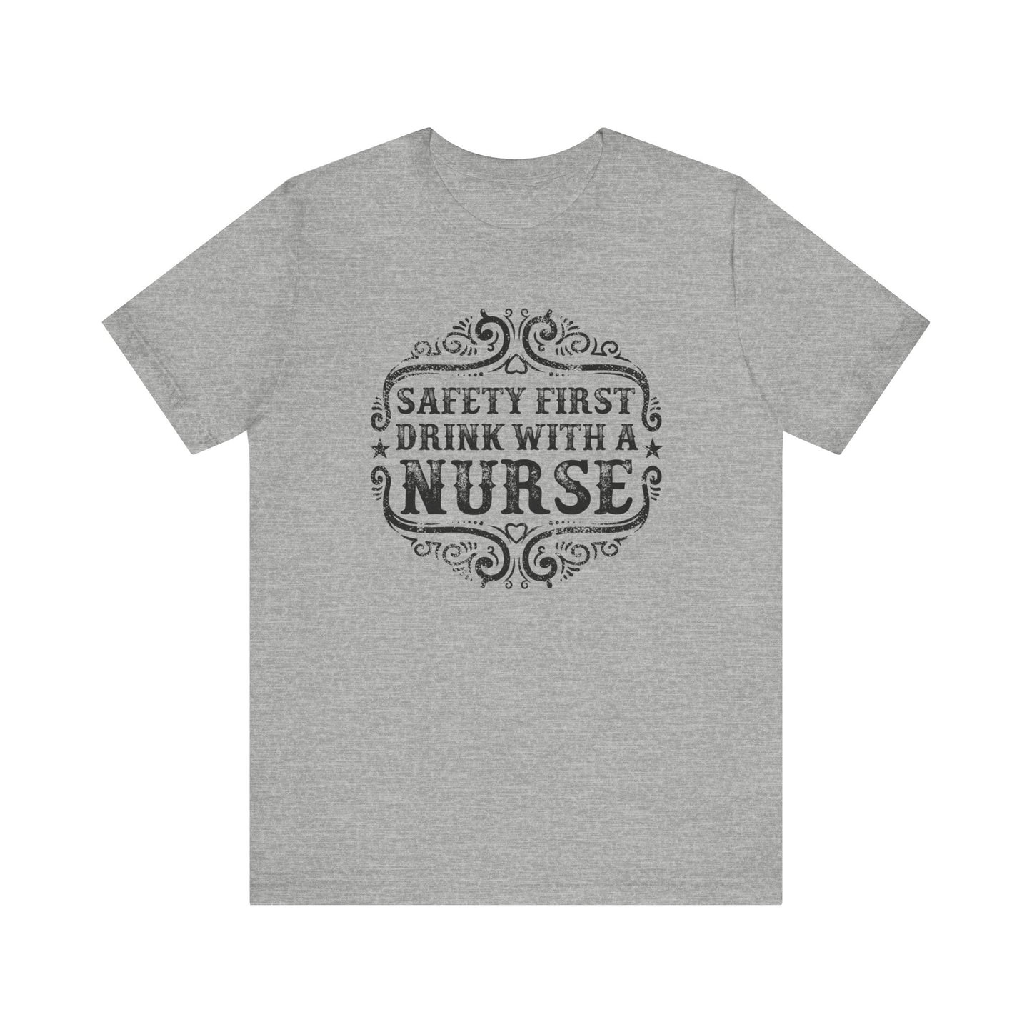 Safety First Drink With A Nurse T-shirt, Nurse Tshirt, Doctor Unisex Shirt, Crewneck Shirt, Short Sleeve Tee, Gift for Him, Gift for Her